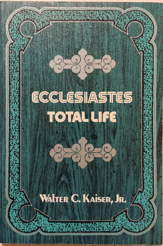 Ecclesiastes: Total Life Walter C Kaiser Jr