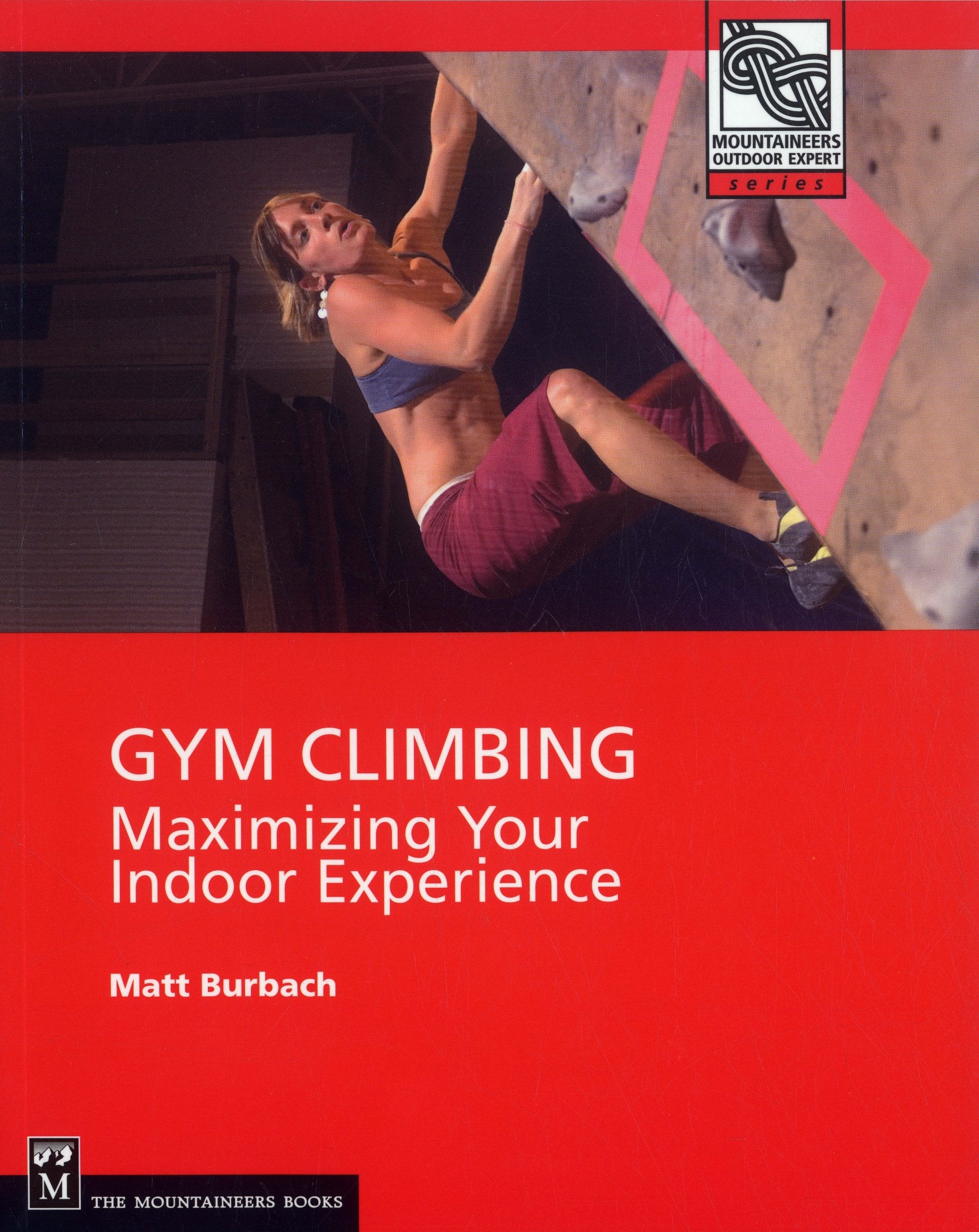 Gym Climbing: Maximizing Your Indoor Experience (Mountaineers Outdoor Expert) used book depot