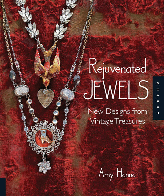 Rejuvenated Jewels: New Designs from Vintage Treasures Hanna, Amy