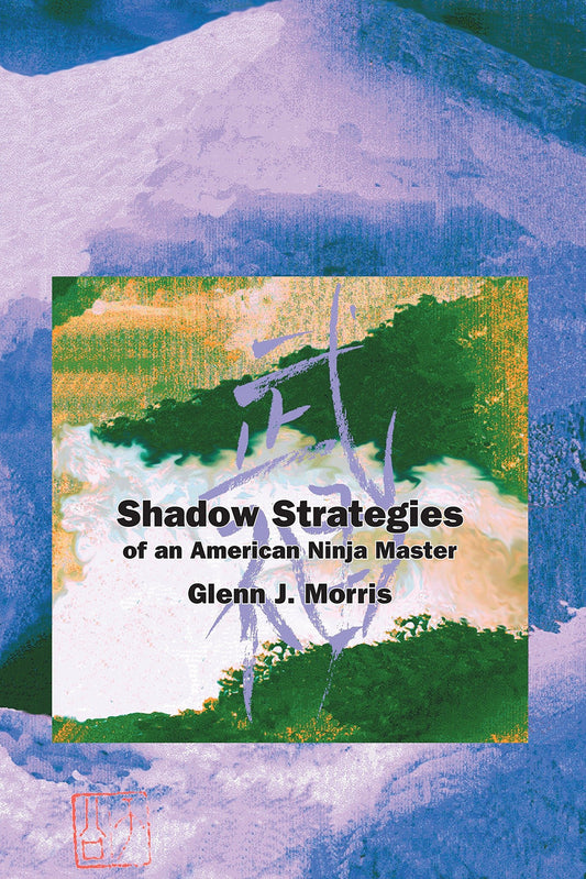 Shadow Strategies of an American Ninja Master [Paperback] Glenn Morris