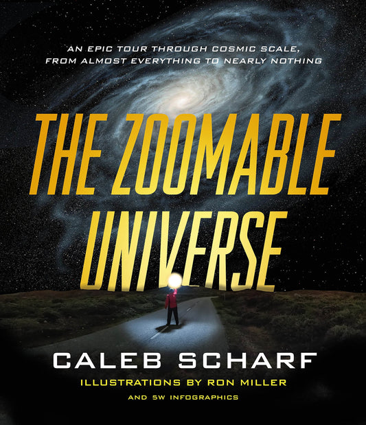 The Zoomable Universe: An Epic Tour Through Cosmic Scale, from Almost Everything to Nearly Nothing