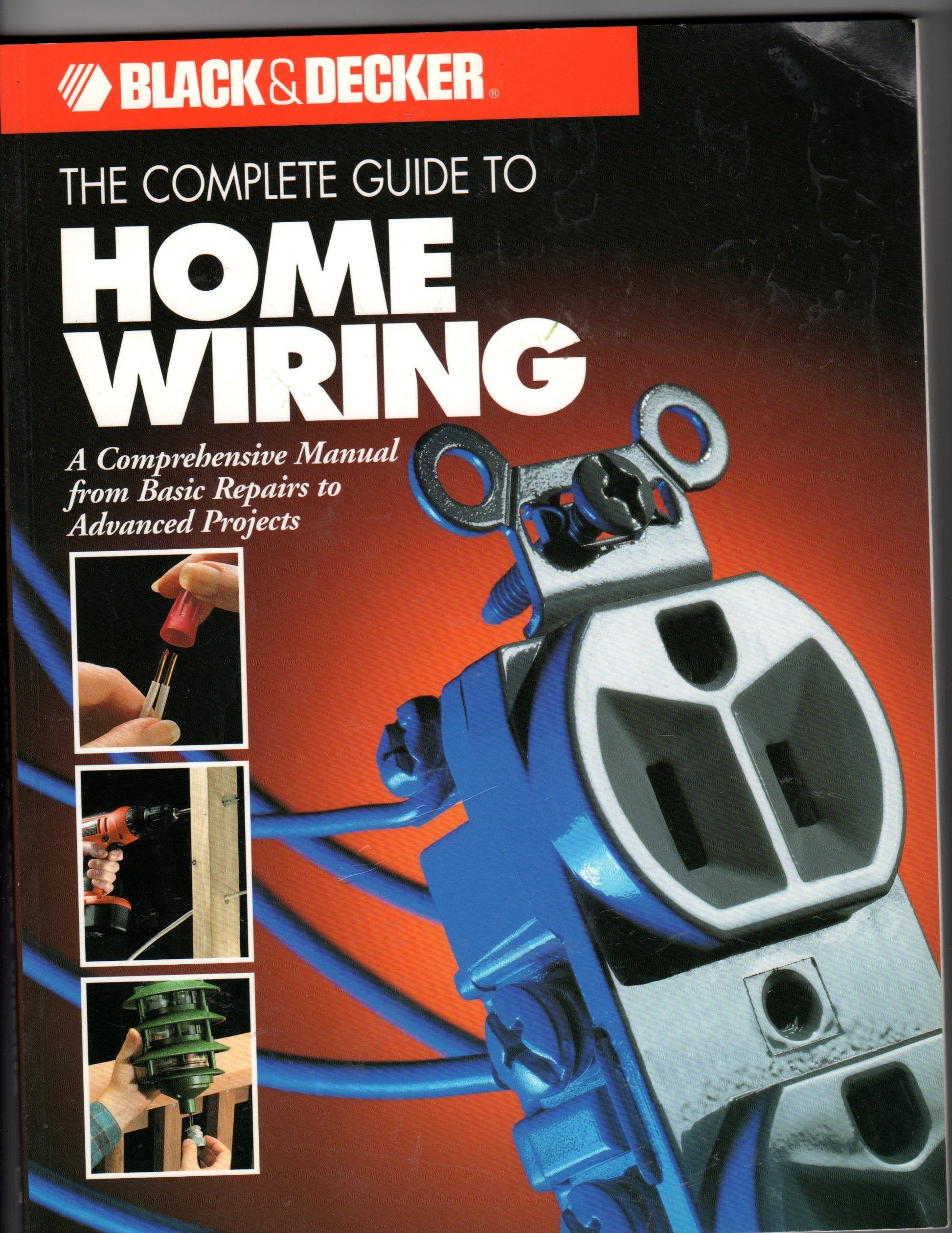 The Complete Guide to Home Wiring: A Comprehensive Manual, from Basic Repairs to Advanced Projects (Black & Decker Home Improvement Library; U.S. edition) used book depot
