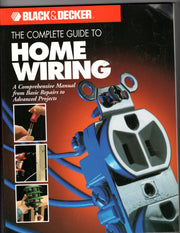 The Complete Guide to Home Wiring: A Comprehensive Manual, from Basic Repairs to Advanced Projects (Black & Decker Home Improvement Library; U.S. edition)