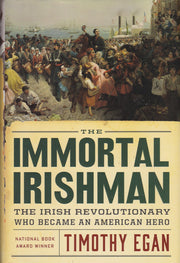 The Immortal Irishman: The Irish Revolutionary Who Became an American Hero