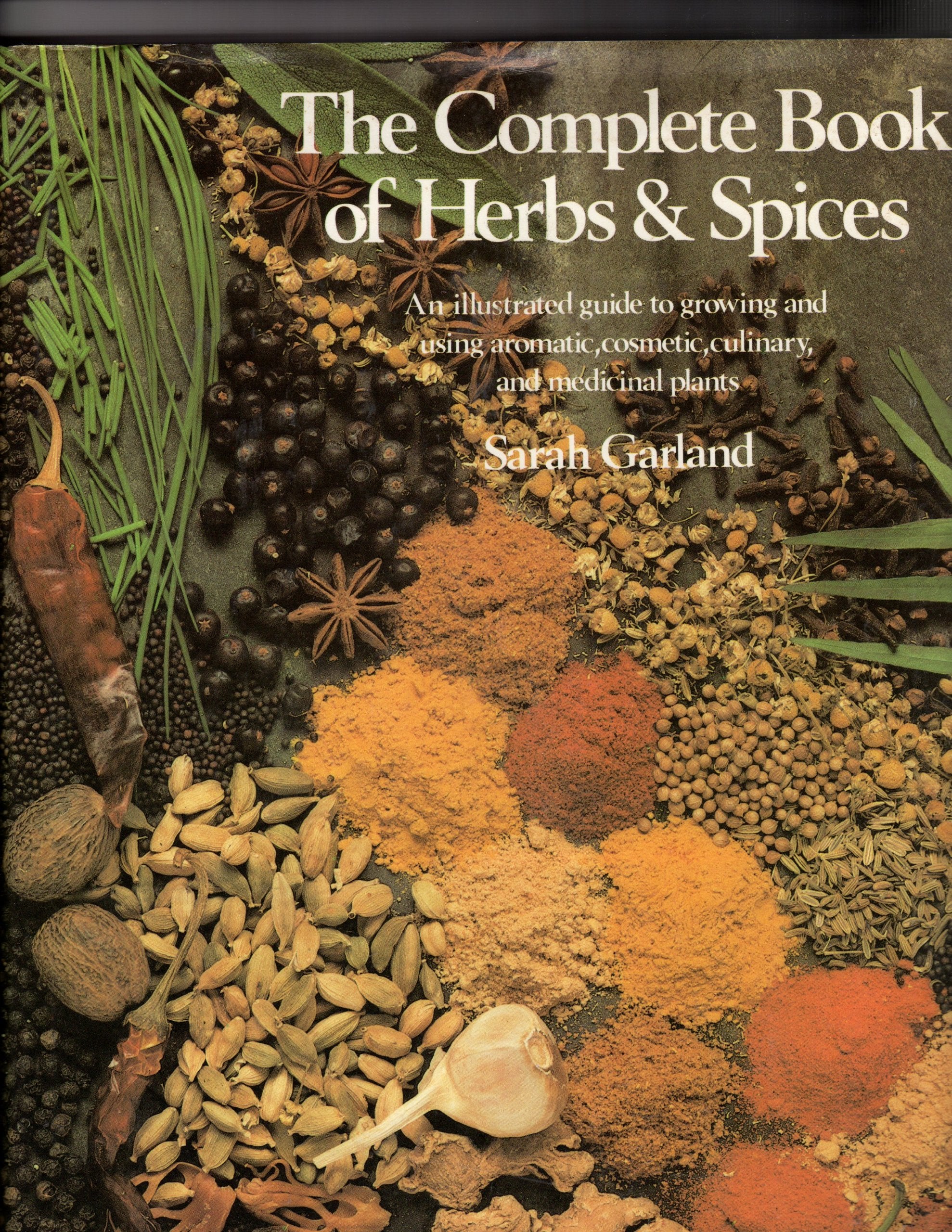 Complete Book of Herbs & Spices: An illustrated guide to growing and using aromatic, cosmetic, culinary, and medicinal plants