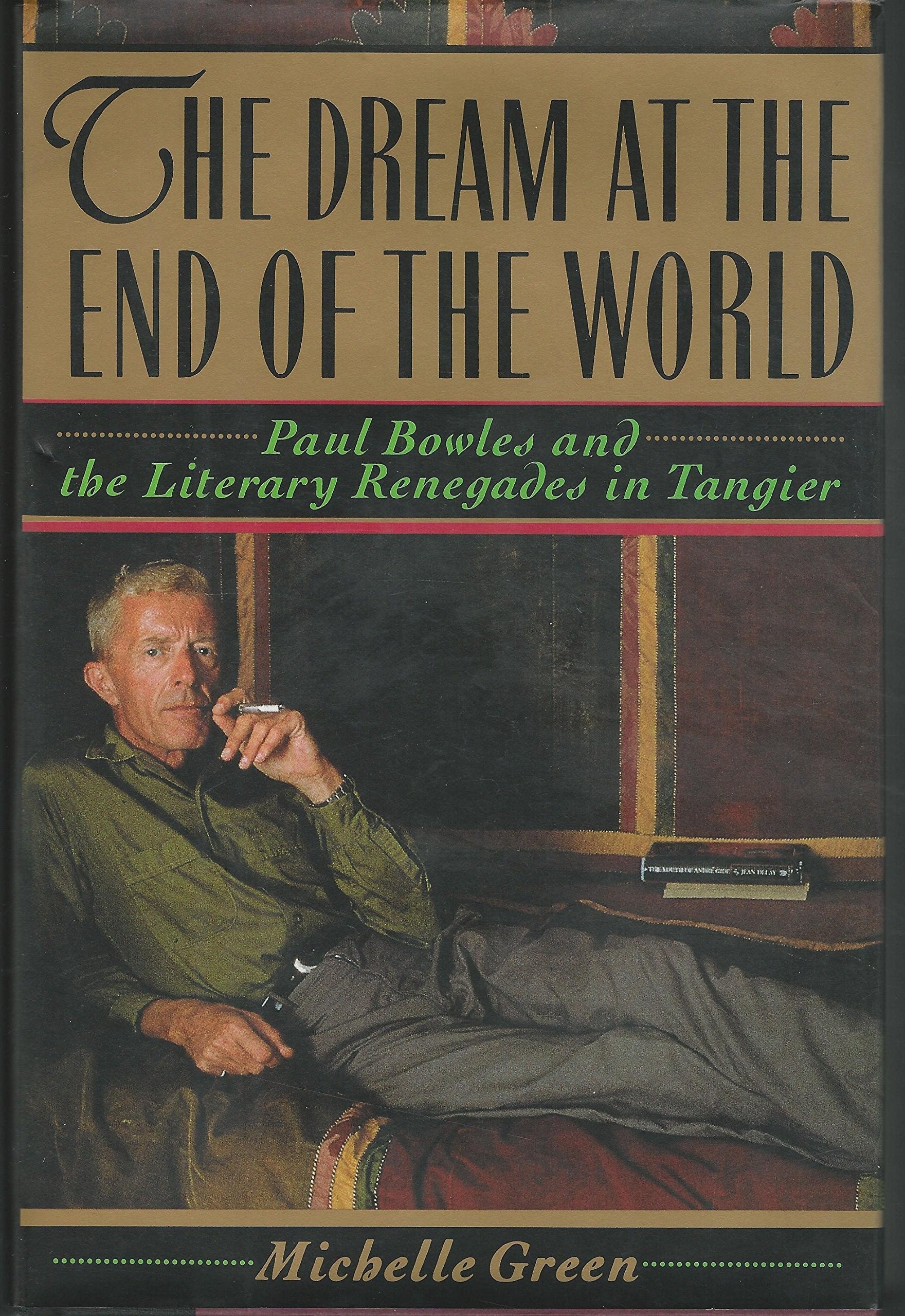 The Dream at the End of the World: Paul Bowles and the Literary Renegades in Tangier used book depot