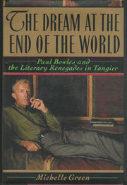 The Dream at the End of the World: Paul Bowles and the Literary Renegades in Tangier used book depot