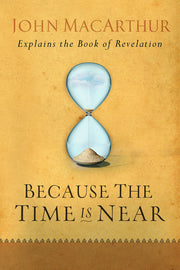 Because the Time is Near: John MacArthur Explains the Book of Revelation used book depot