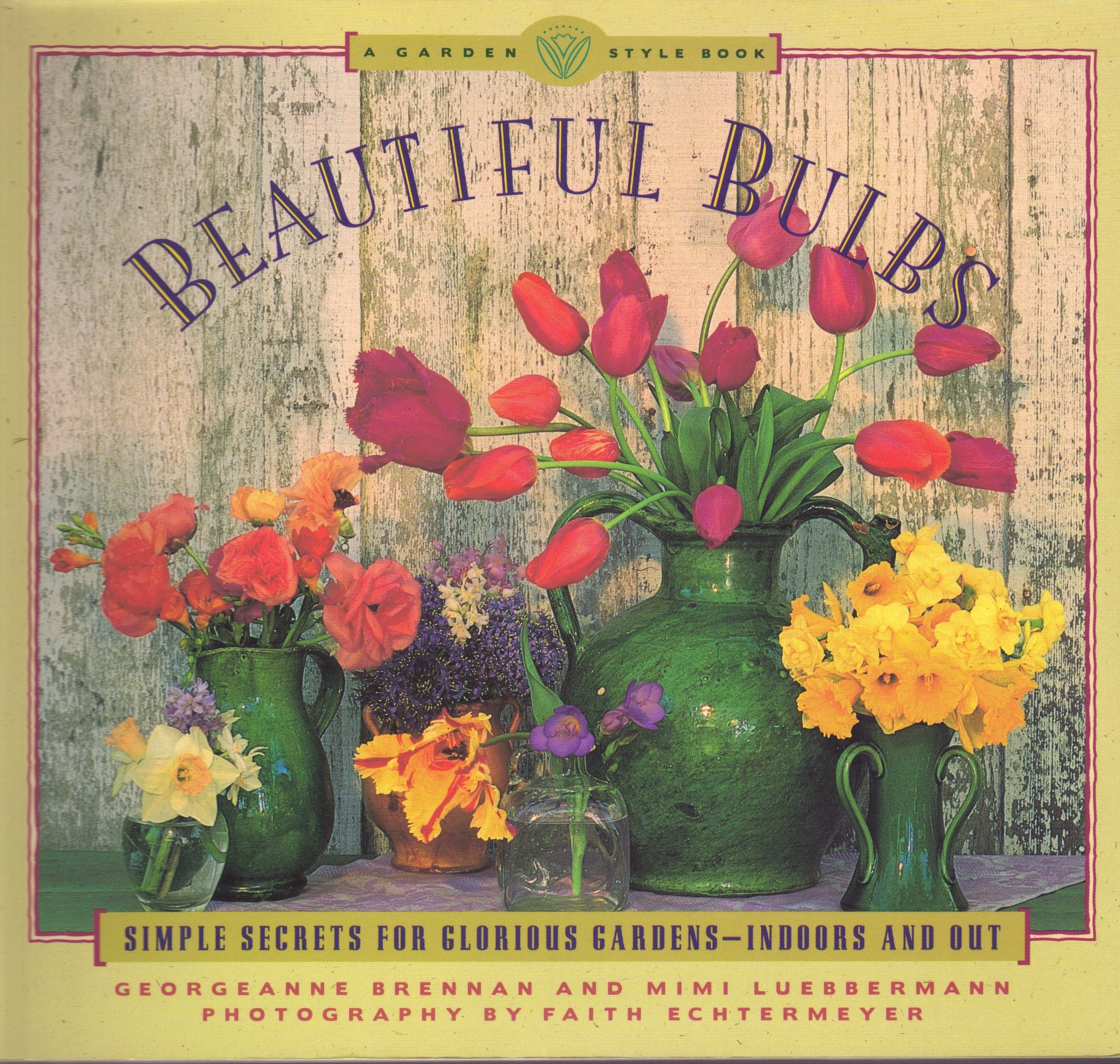 Beautiful Bulbs: Simple Secrets for Glorious Gardens-Indoors and Out (A Garden Style Book) used book depot