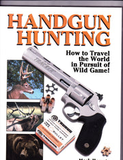 Handgun Hunting: How to Travel the World in Pursuit of Wild Game!