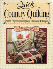 Quick Country Quilting: Over 80 Projects Featuring Easy Timesaving Techniques