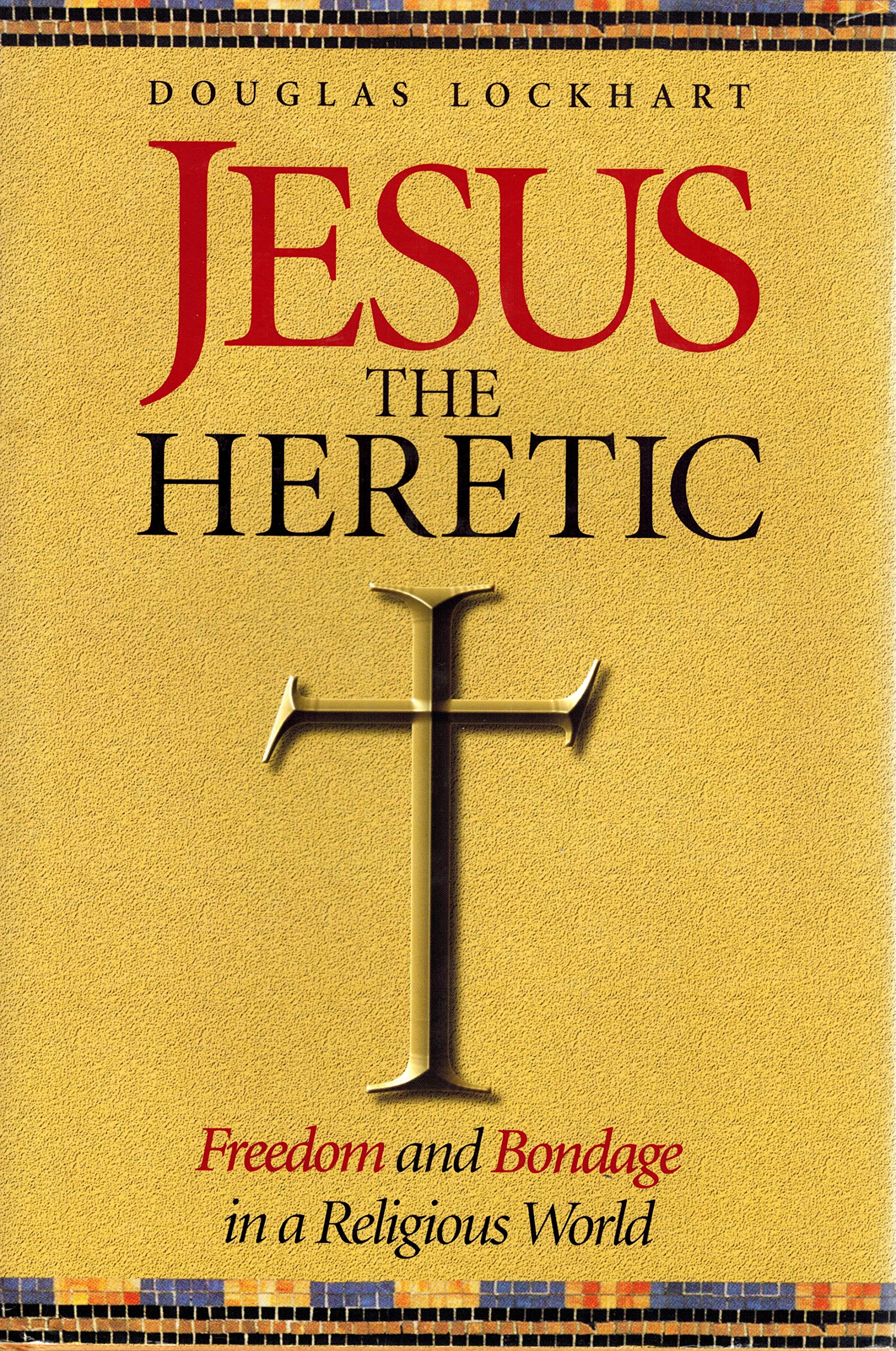 Jesus the Heretic: Freedom and Bondage in a Religious World used book depot