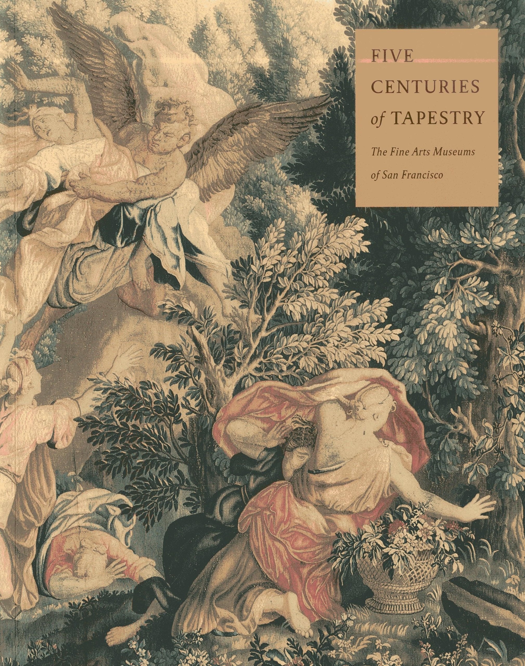 Five Centuries of Tapestry from The Fine Arts Museums of San Francisco