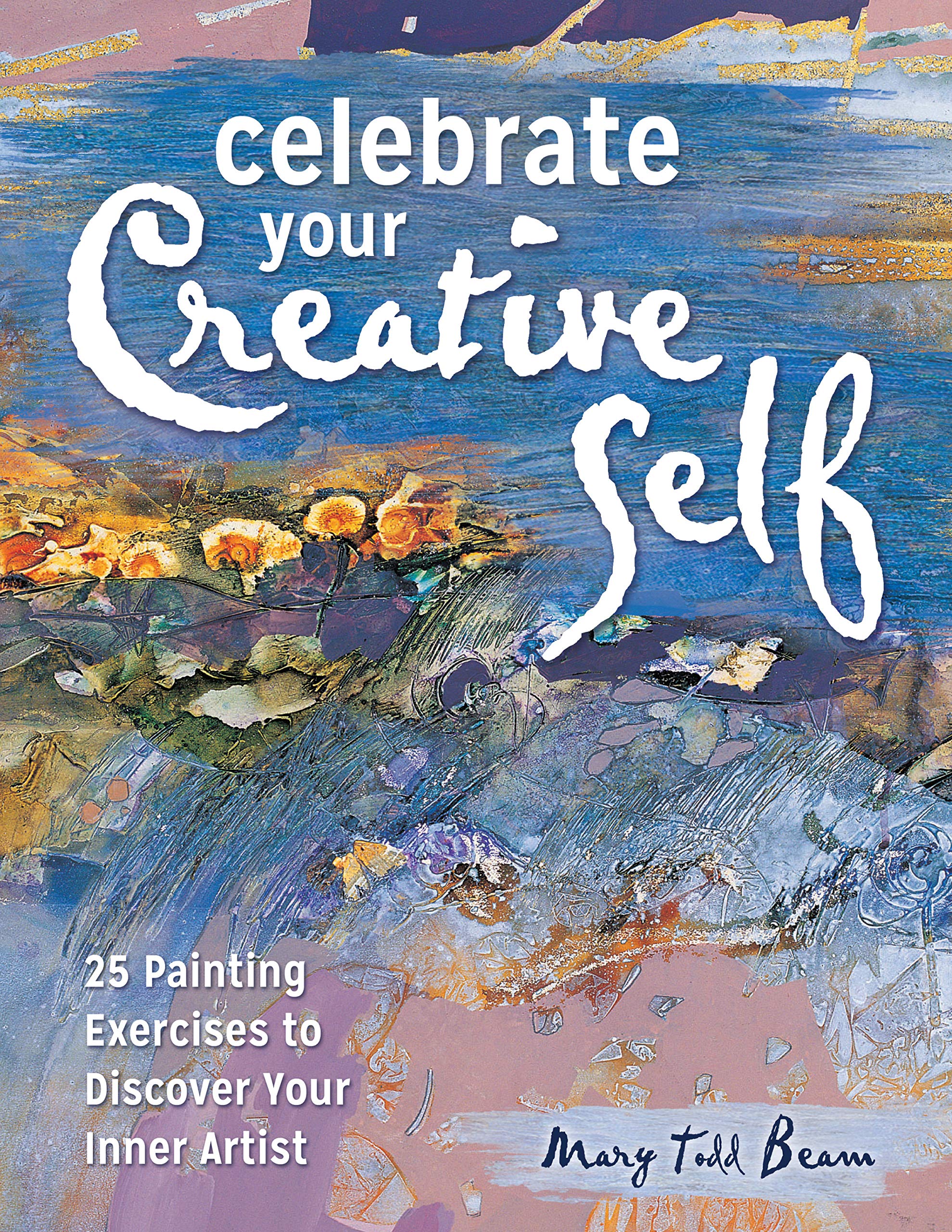 Celebrate Your Creative Self: More than 25 exercises to unleash the artist within used book depot