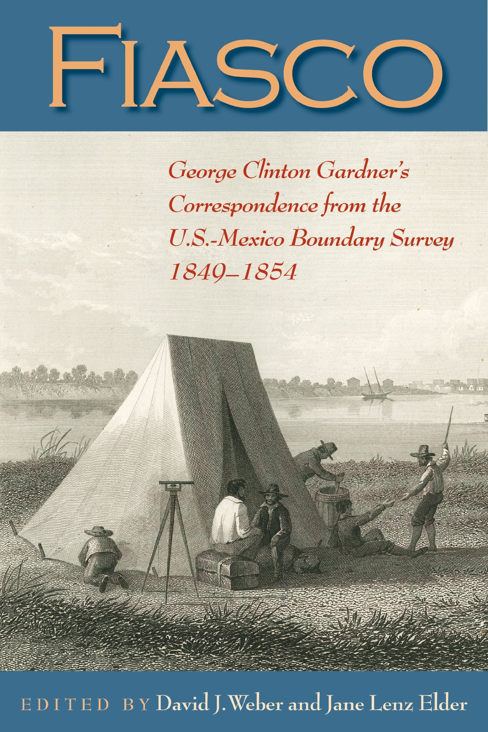 Fiasco: George Clinton Gardner s Correspondence from the U.S.-Mexico Boundary Survey, 1849-1854 (DeGolyer Library Series) used book depot