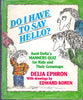 Do I Have to Say Hello? Aunt Delias Manners Quiz for Kids and Their GrownUps Delia Ephron and Edward Koren