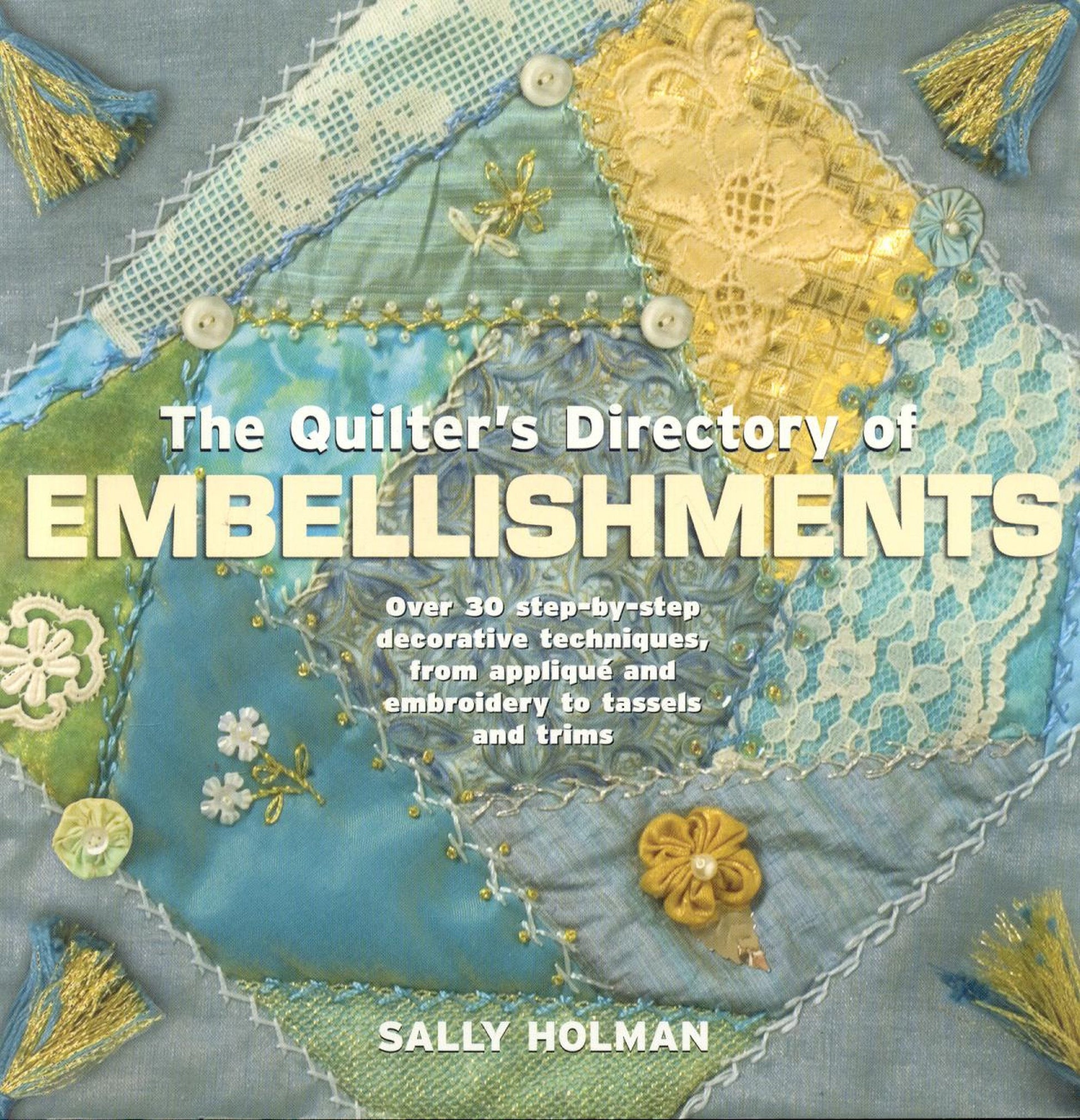 Quilter's Directory of Embellishments -: Over 30 step-by-step decorative techniques, from applique and embroidery to tassels and trims used book depot