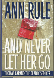 And Never Let Her Go : Thomas Capano: The Deadly Seducer used book depot