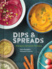 Dips & Spreads: 46 Gorgeous and Good-for-You Recipes