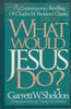 What Would Jesus Do?: A Contemporary Retelling of Charles M. Sheldon's Classic, in His Steps