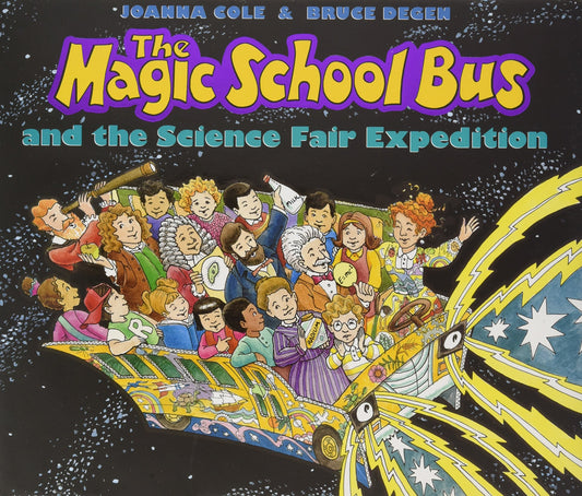The Magic School Bus and the Science Fair Expedition Magic School Bus Joanna Cole and Bruce Degen
