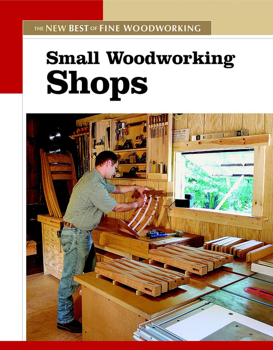 Small Woodworking Shops: The New Best of Fine Woodworking Editors of Fine Woodworking