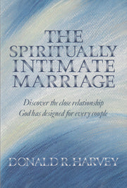 The Spiritually Intimate Marriage: Discover the Close Relationship God Has Designed for Every Couple