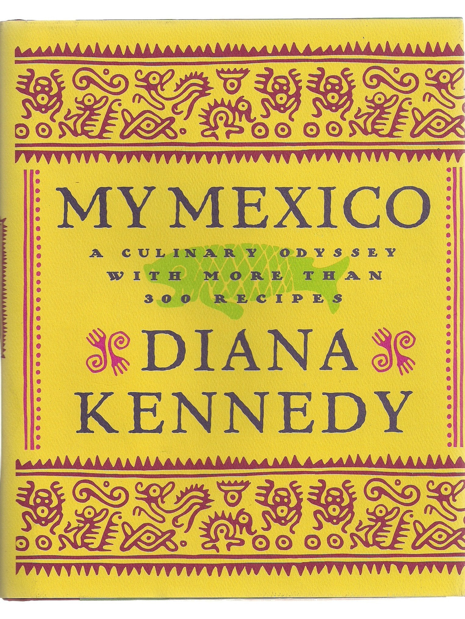 My Mexico: A Culinary Odyssey with More Than 300 Recipes