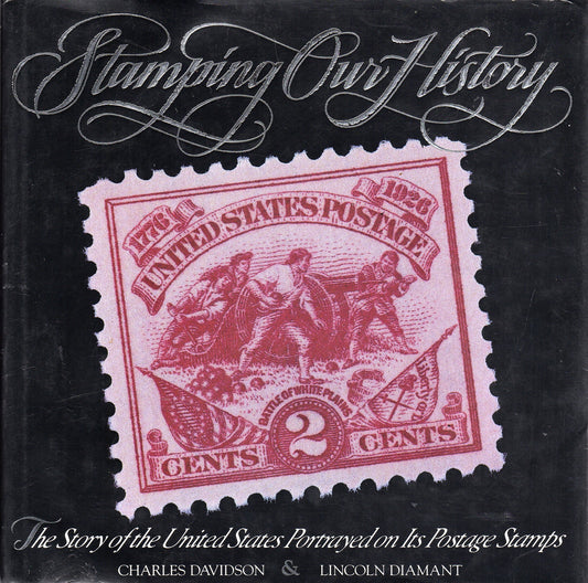 Stamping Our History: The Story of the US Portrayed on Its Postage Stamps Charles Davidson and Lincoln Diamant
