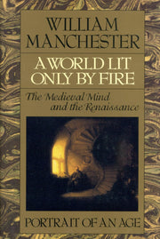 A World Lit Only by Fire: The Medieval Mind and the Renaissance - Portrait of an Age used book depot