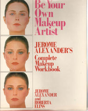 Be Your Own Makeup Artist: Jerome Alexander's Complete Makeup Workbook used book depot