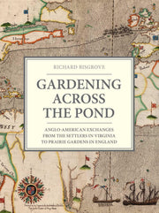 Gardening Across the Pond: Anglo-American Exchanges from the Settlers in Virginia to Prairie Gardens in England used book depot