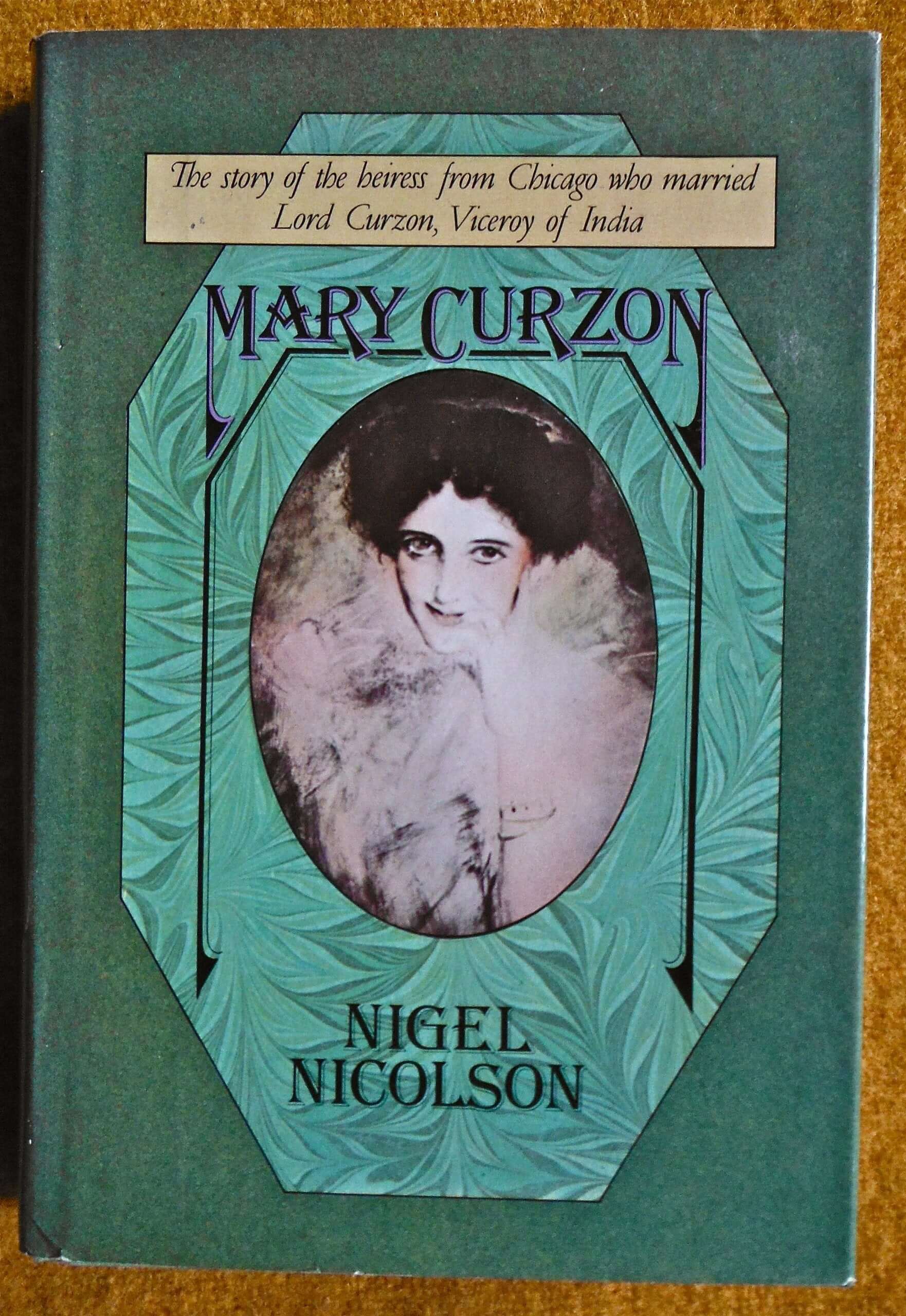 Mary Curzon : The Story of the Heiress from Chicago Who Married Lord Curzon, Viceroy of India used book depot