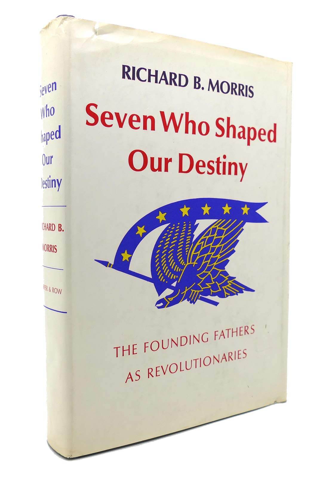 Seven Who Shaped Our Destiny: The Founding Fathers As Revolutionaries used book depot