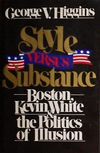 Style Versus Substance: Boston, Kevin White, and the Politics of Illusion used book depot