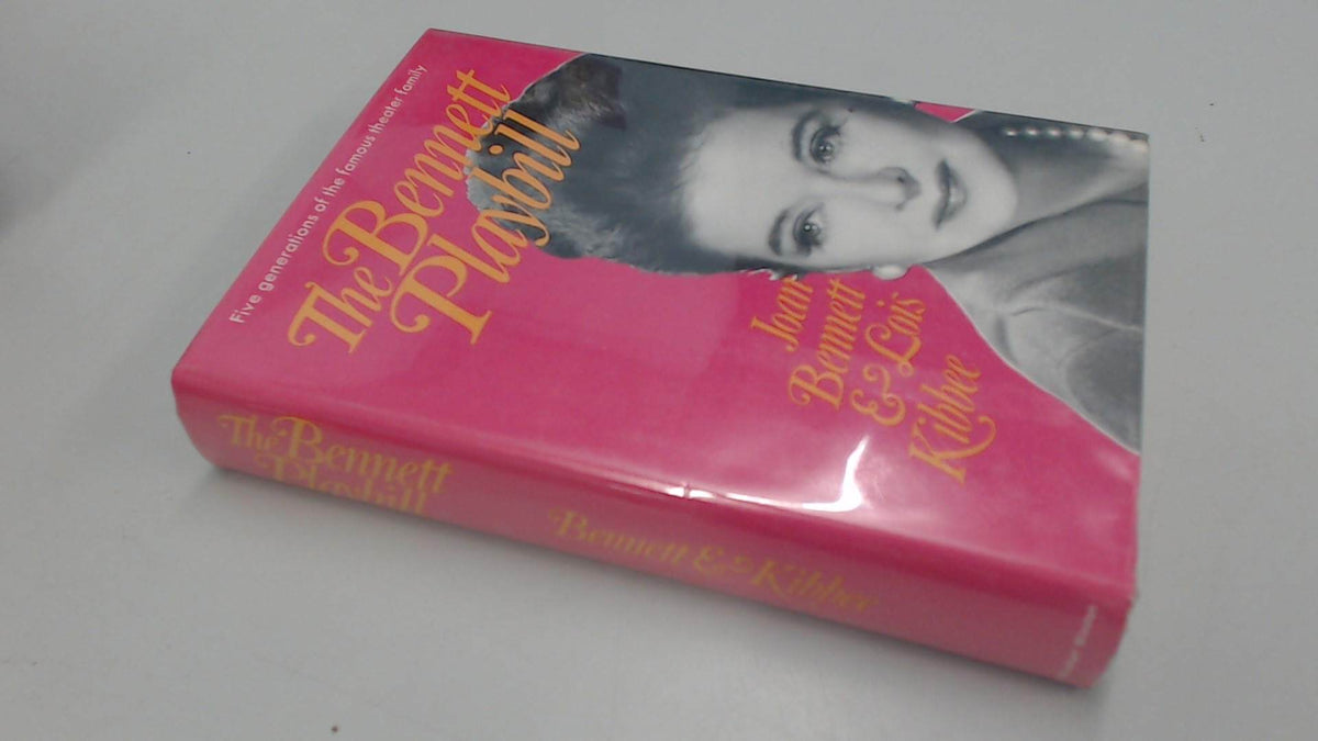 Bennett Play The Bennett Playbill: Five Generations of the Famous Theater Family ...