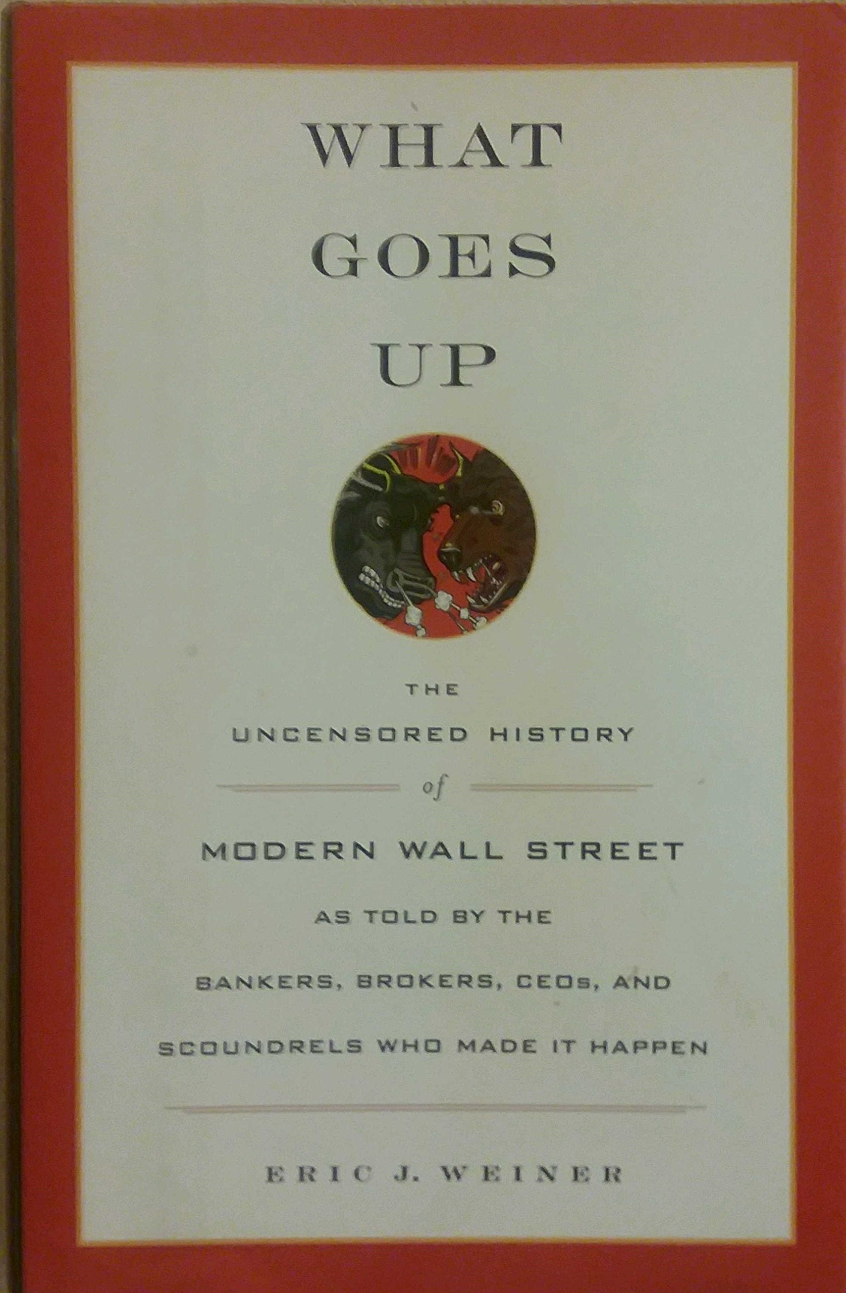 What Goes Up: The Uncensored History of Modern Wall Street as Told by the Bankers, Brokers, CEOs, and Scoundrels Who Made It Happen used book depot