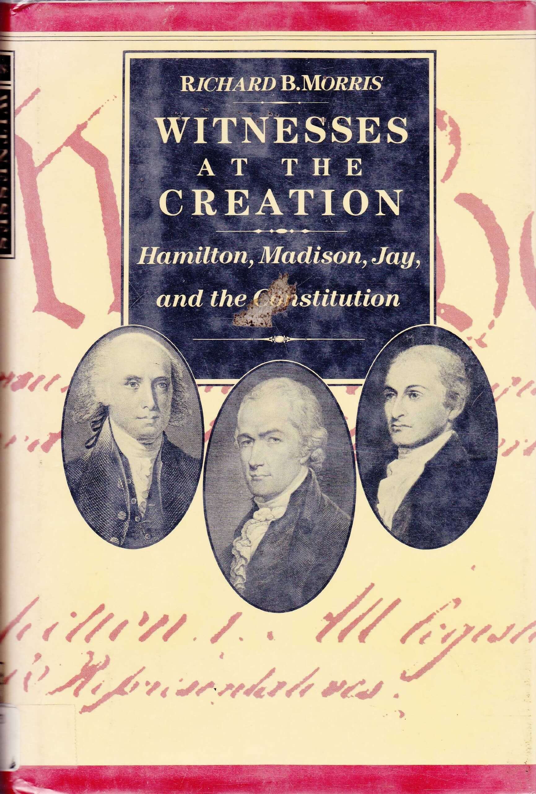 Witnesses at the Creation: Hamilton, Madison, Jay, and the Constitution used book depot